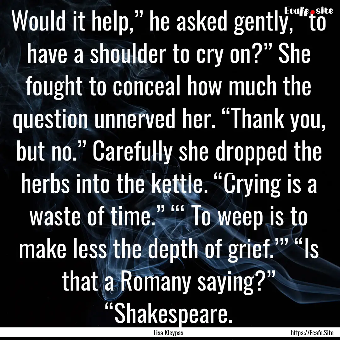 Would it help,” he asked gently, “to.... : Quote by Lisa Kleypas