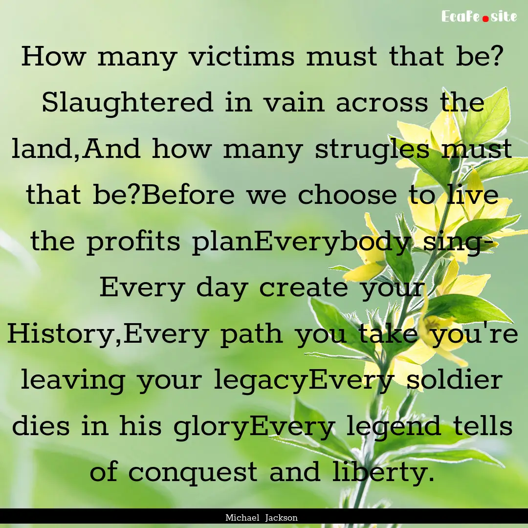 How many victims must that be? Slaughtered.... : Quote by Michael Jackson