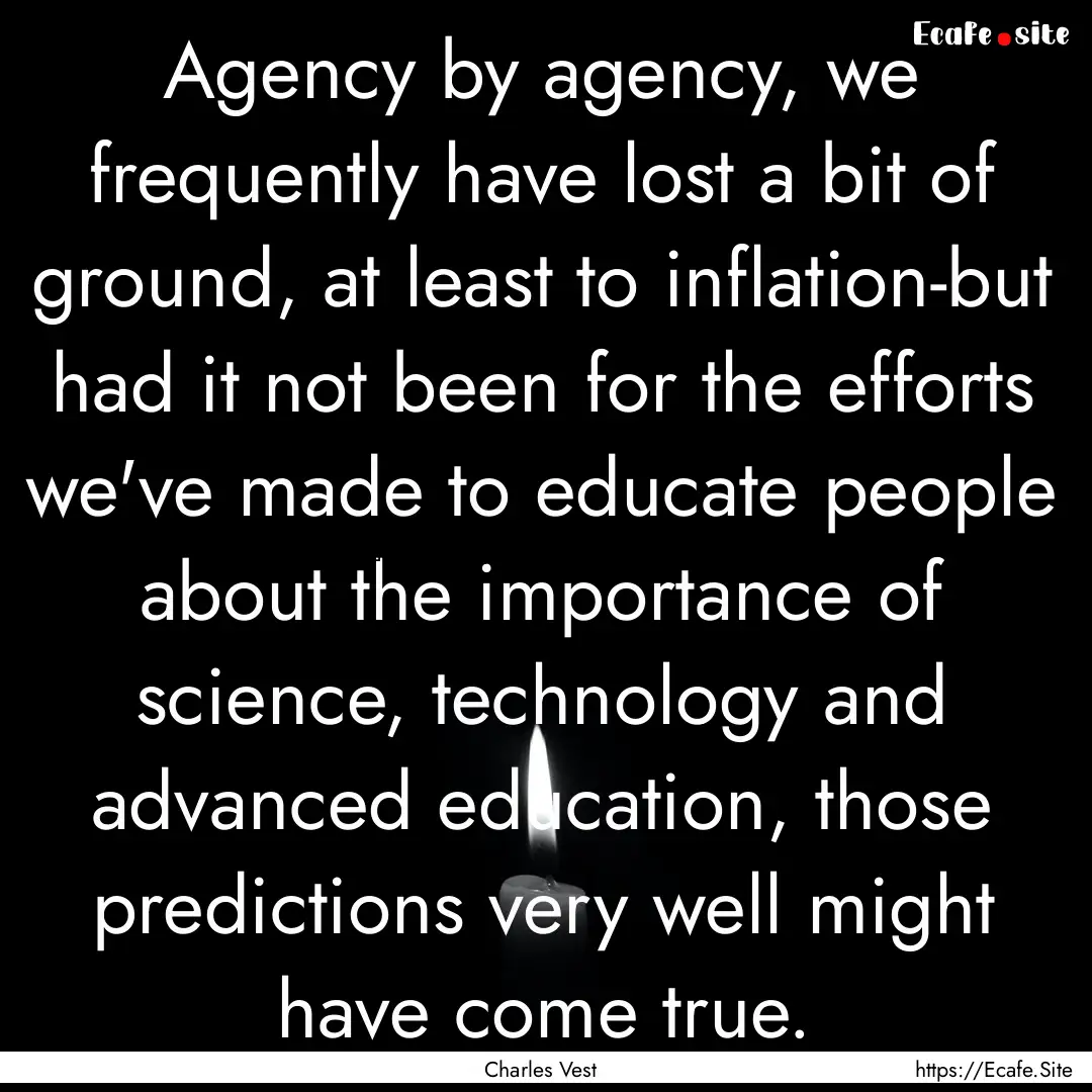 Agency by agency, we frequently have lost.... : Quote by Charles Vest