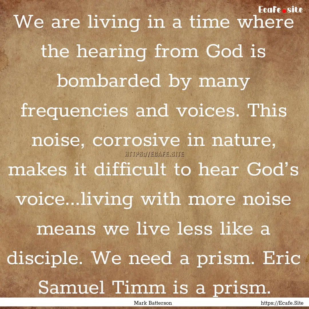 We are living in a time where the hearing.... : Quote by Mark Batterson