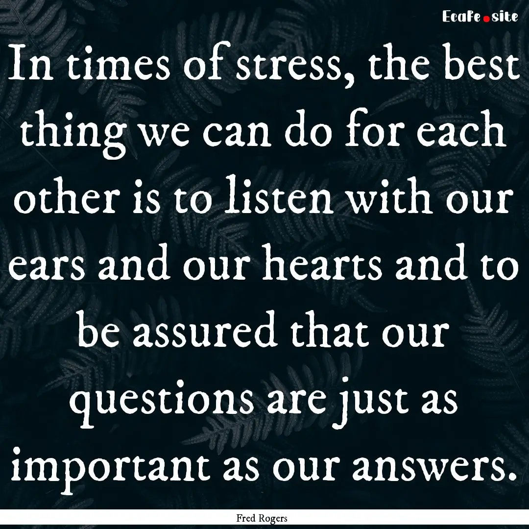 In times of stress, the best thing we can.... : Quote by Fred Rogers