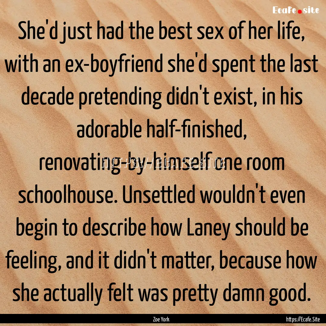 She'd just had the best sex of her life,.... : Quote by Zoe York