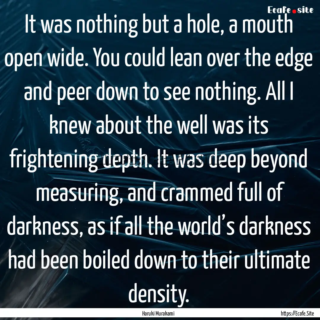 It was nothing but a hole, a mouth open wide..... : Quote by Haruki Murakami