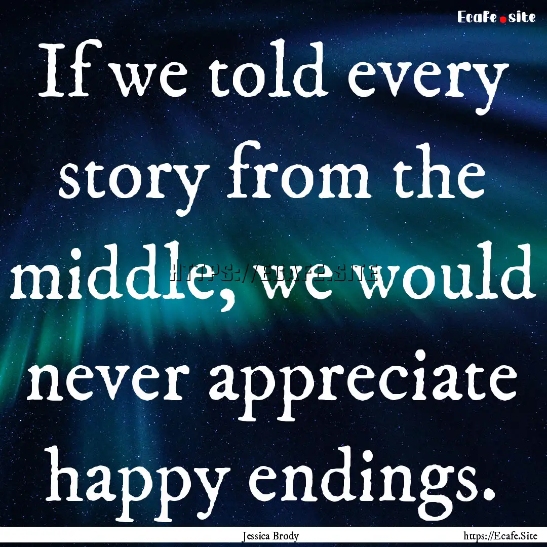 If we told every story from the middle, we.... : Quote by Jessica Brody