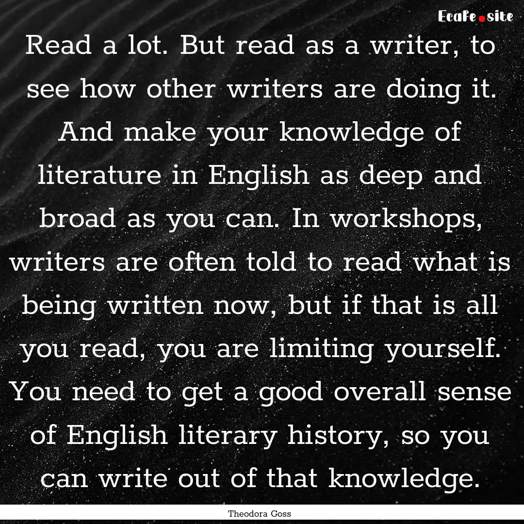 Read a lot. But read as a writer, to see.... : Quote by Theodora Goss