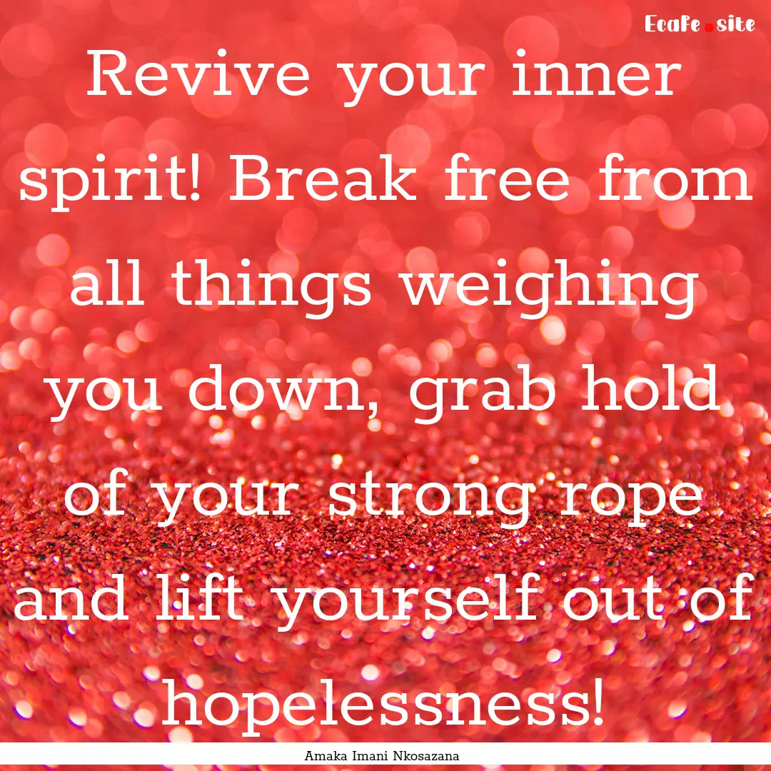 Revive your inner spirit! Break free from.... : Quote by Amaka Imani Nkosazana