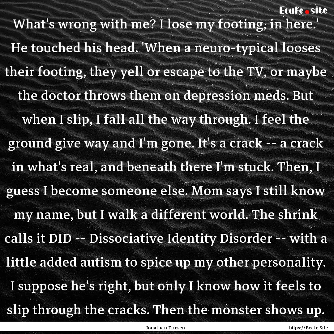 What's wrong with me? I lose my footing,.... : Quote by Jonathan Friesen