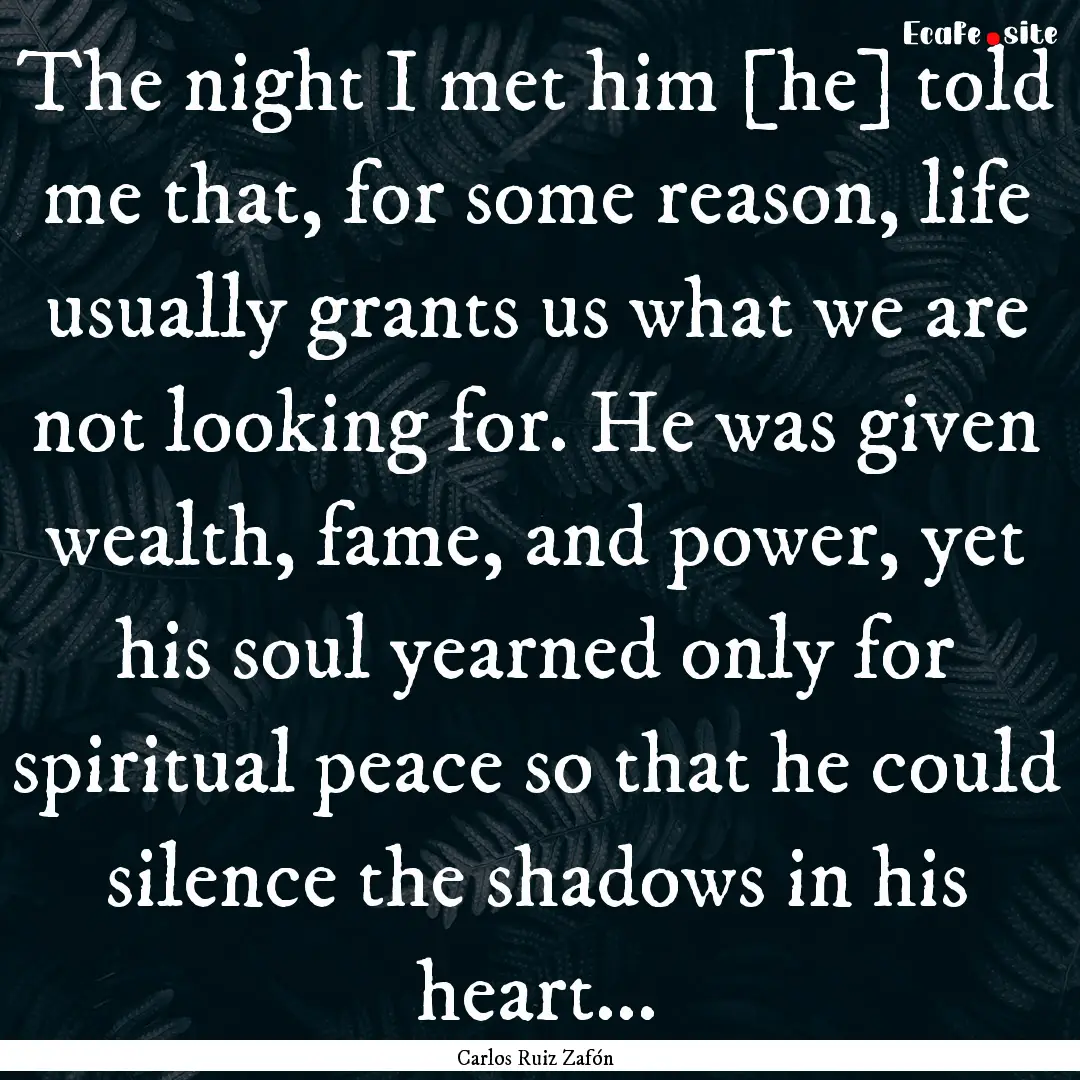 The night I met him [he] told me that, for.... : Quote by Carlos Ruiz Zafón