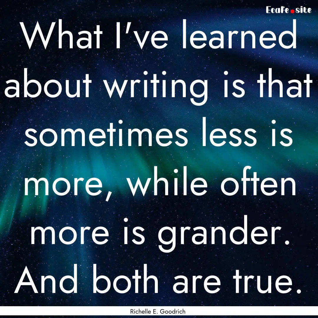 What I've learned about writing is that sometimes.... : Quote by Richelle E. Goodrich