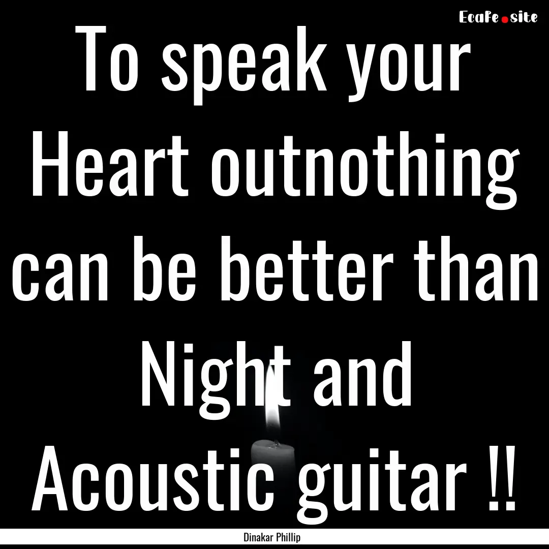 To speak your Heart outnothing can be better.... : Quote by Dinakar Phillip