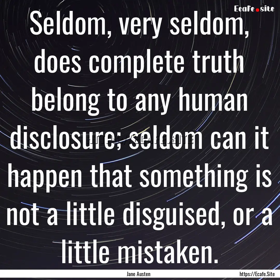 Seldom, very seldom, does complete truth.... : Quote by Jane Austen