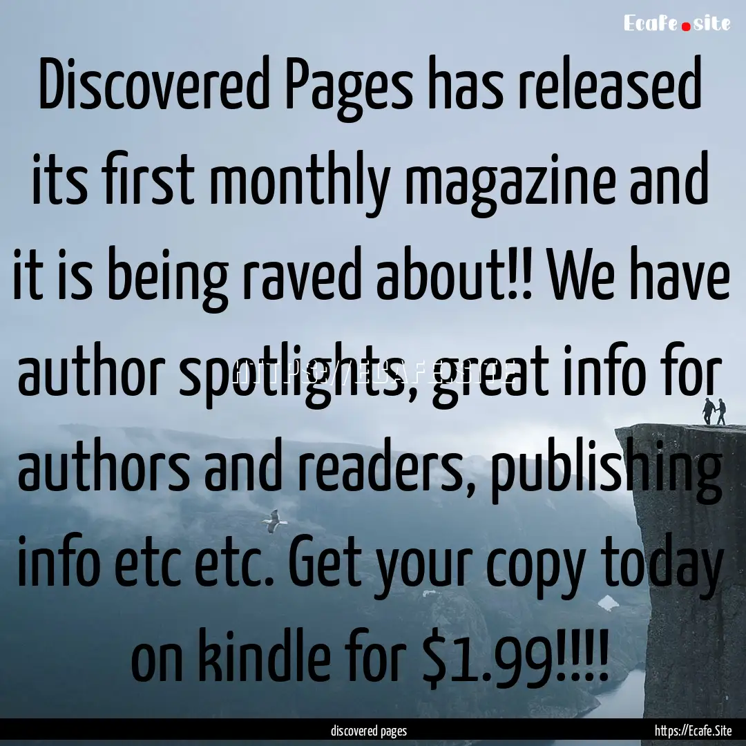 Discovered Pages has released its first monthly.... : Quote by discovered pages