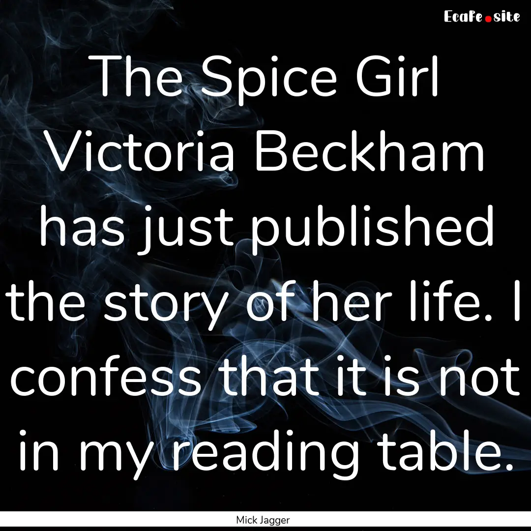 The Spice Girl Victoria Beckham has just.... : Quote by Mick Jagger