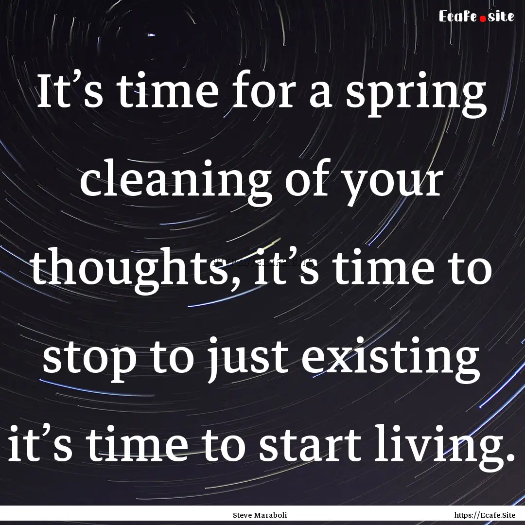 It’s time for a spring cleaning of your.... : Quote by Steve Maraboli