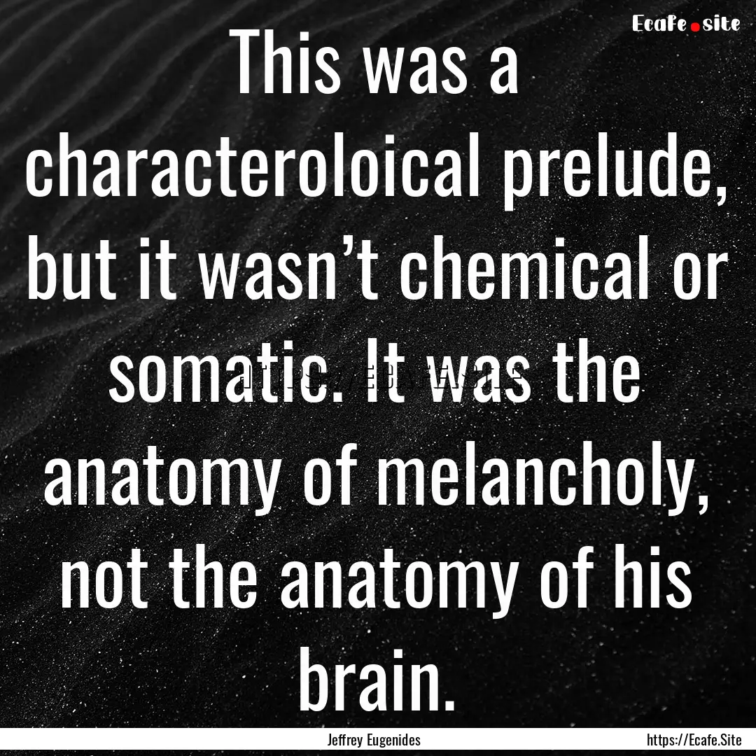 This was a characteroloical prelude, but.... : Quote by Jeffrey Eugenides