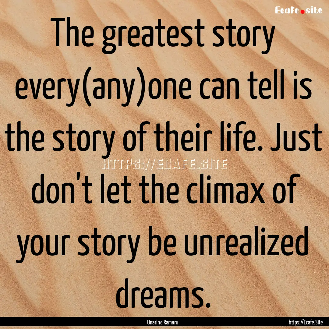 The greatest story every(any)one can tell.... : Quote by Unarine Ramaru