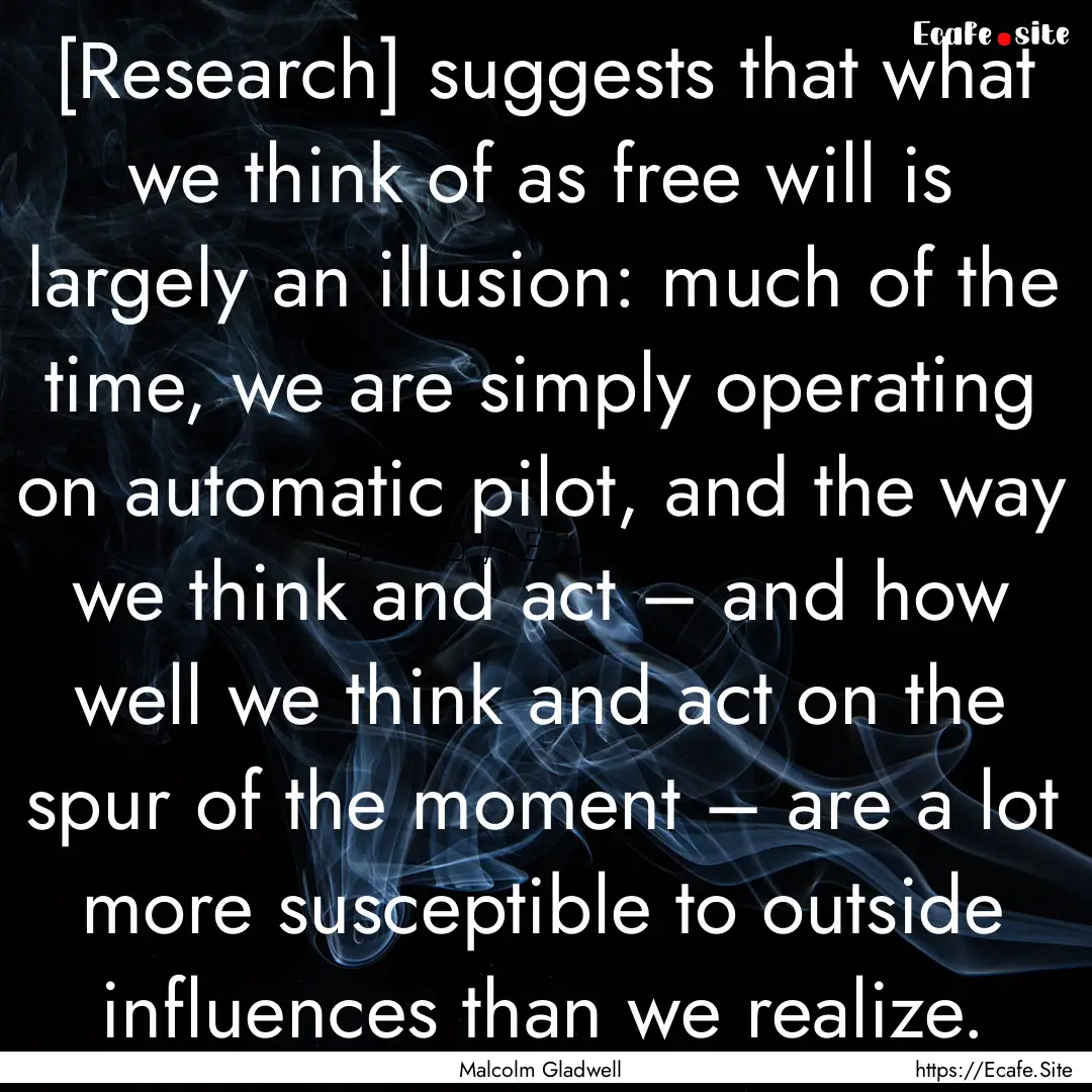 [Research] suggests that what we think of.... : Quote by Malcolm Gladwell