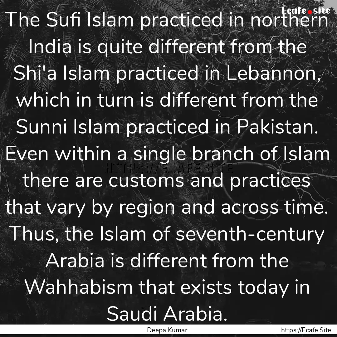 The Sufi Islam practiced in northern India.... : Quote by Deepa Kumar