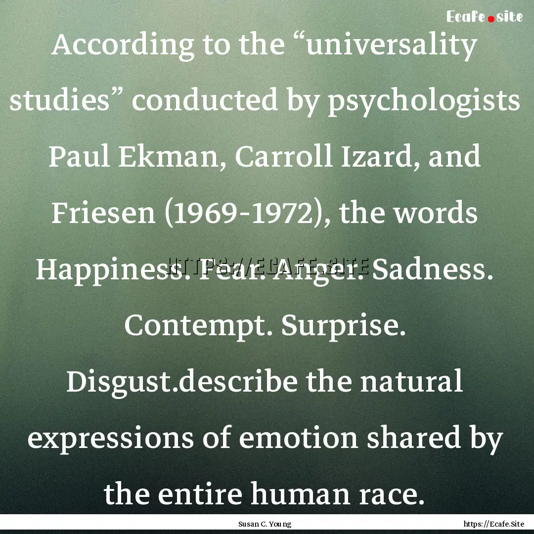 According to the “universality studies”.... : Quote by Susan C. Young