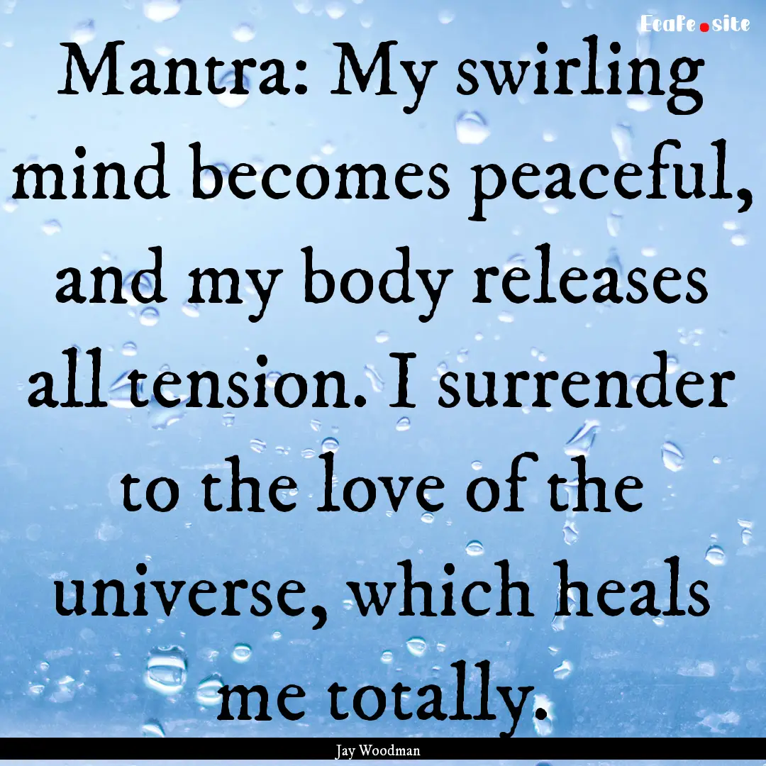 Mantra: My swirling mind becomes peaceful,.... : Quote by Jay Woodman