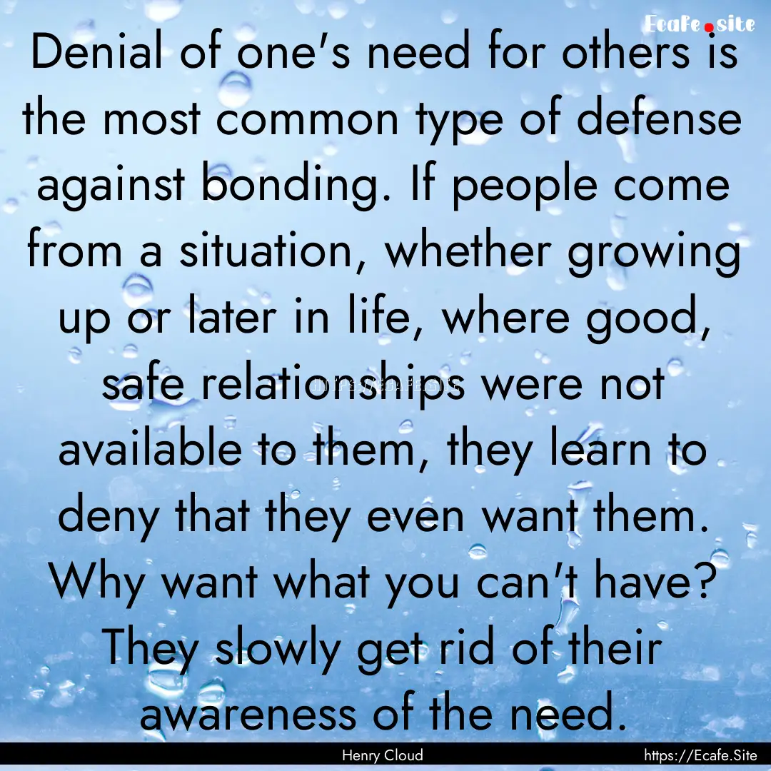 Denial of one's need for others is the most.... : Quote by Henry Cloud