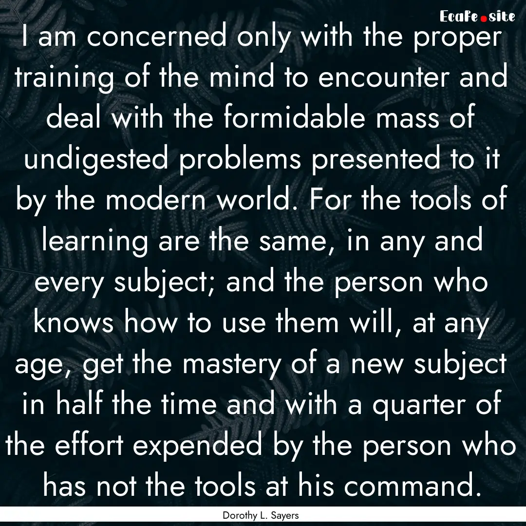 I am concerned only with the proper training.... : Quote by Dorothy L. Sayers