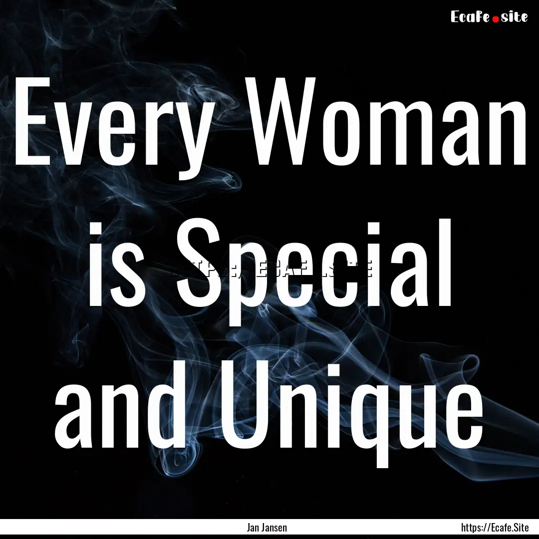 Every Woman is Special and Unique : Quote by Jan Jansen