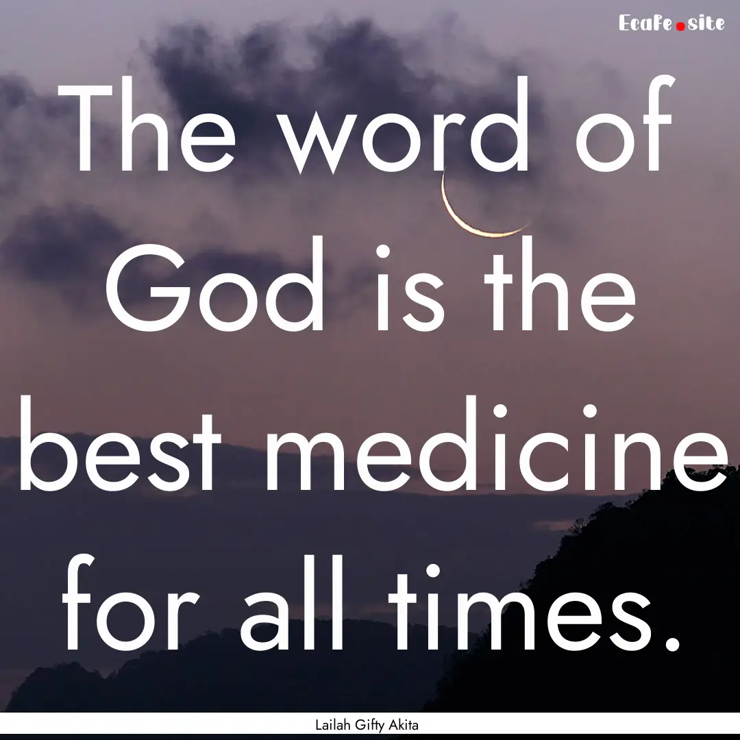 The word of God is the best medicine for.... : Quote by Lailah Gifty Akita