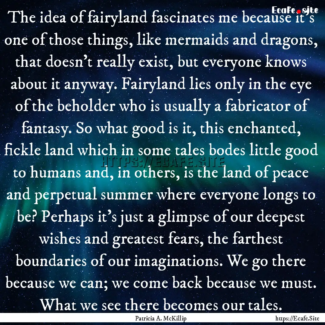 The idea of fairyland fascinates me because.... : Quote by Patricia A. McKillip