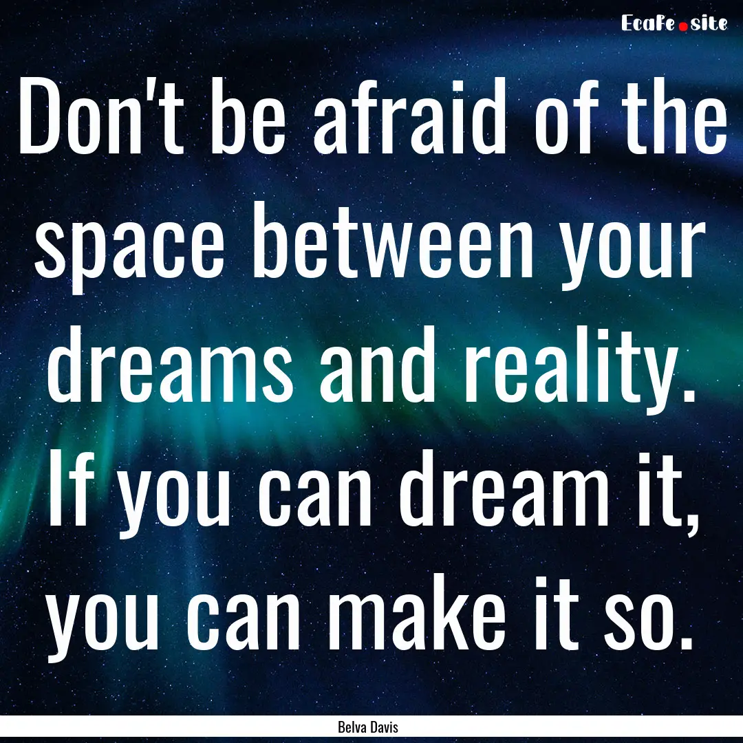 Don't be afraid of the space between your.... : Quote by Belva Davis