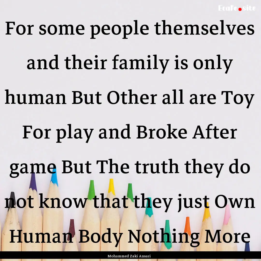 For some people themselves and their family.... : Quote by Mohammed Zaki Ansari