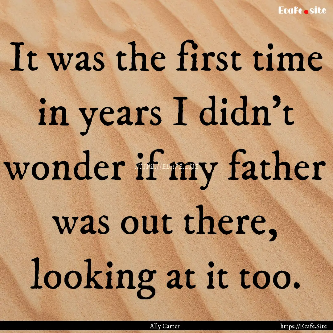 It was the first time in years I didn’t.... : Quote by Ally Carter