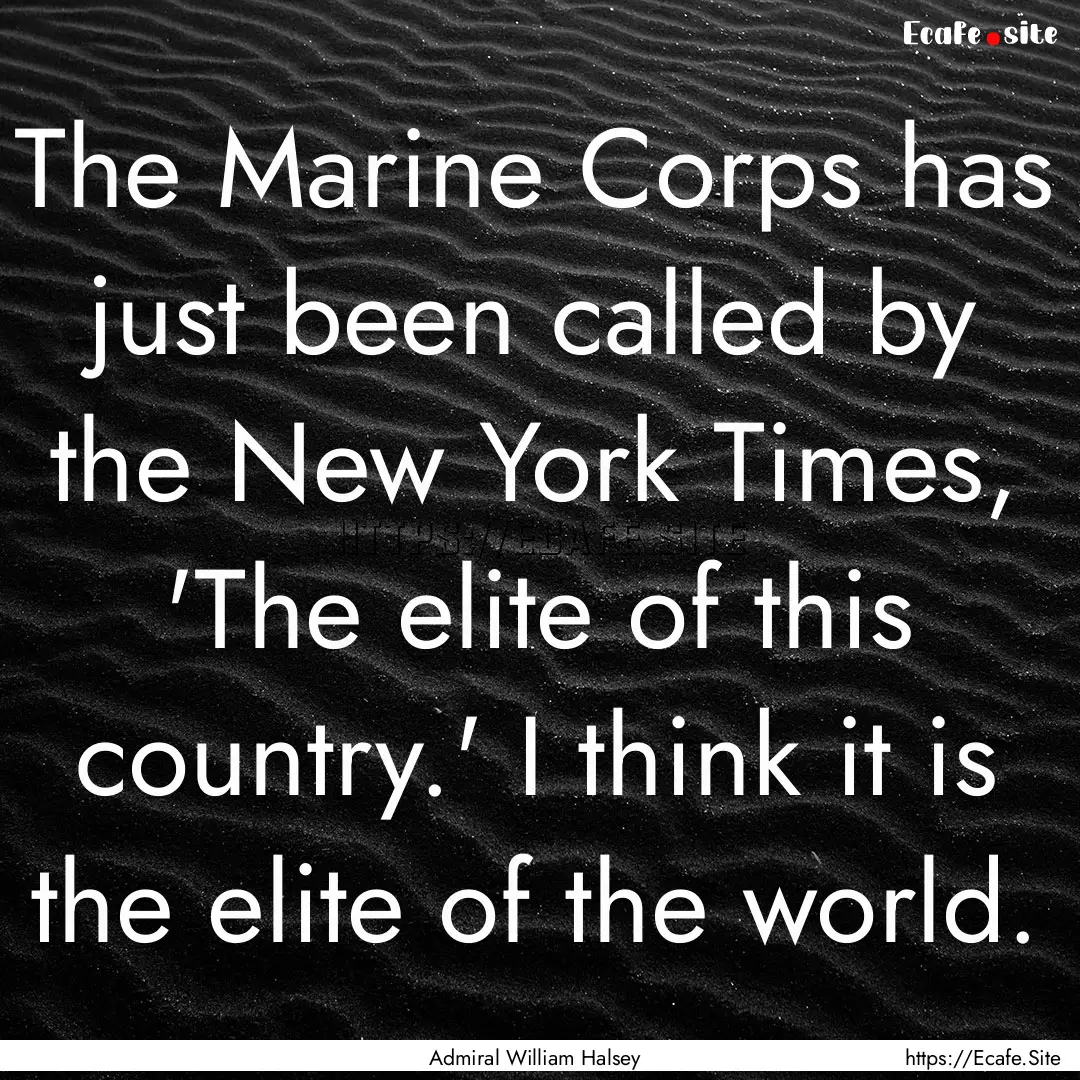 The Marine Corps has just been called by.... : Quote by Admiral William Halsey