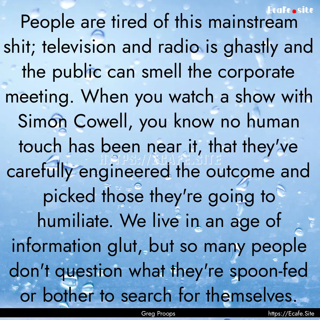 People are tired of this mainstream shit;.... : Quote by Greg Proops