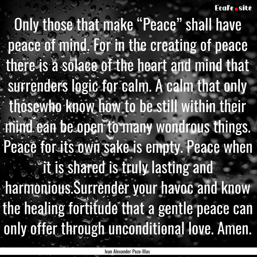 Only those that make “Peace” shall have.... : Quote by Ivan Alexander Pozo-Illas