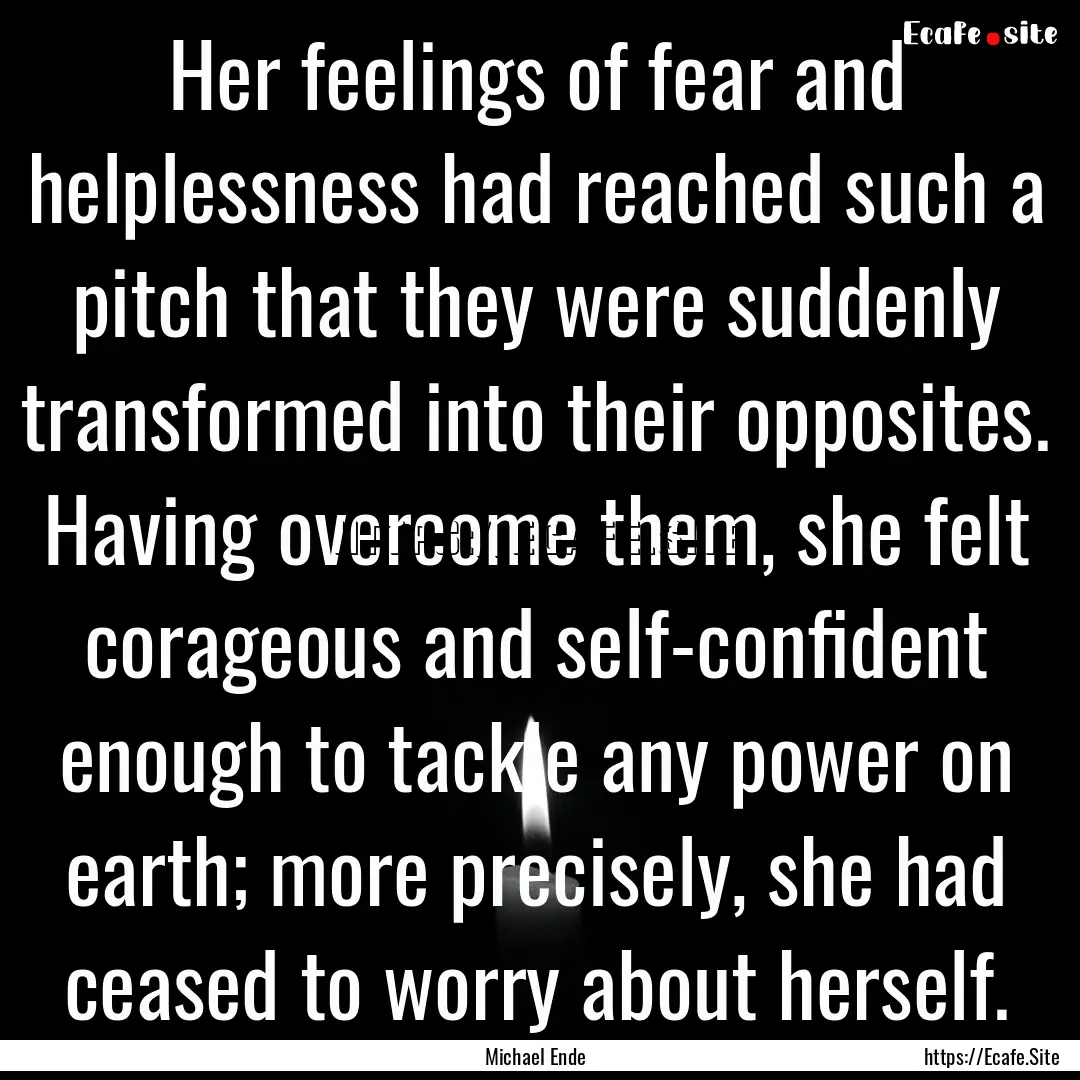 Her feelings of fear and helplessness had.... : Quote by Michael Ende