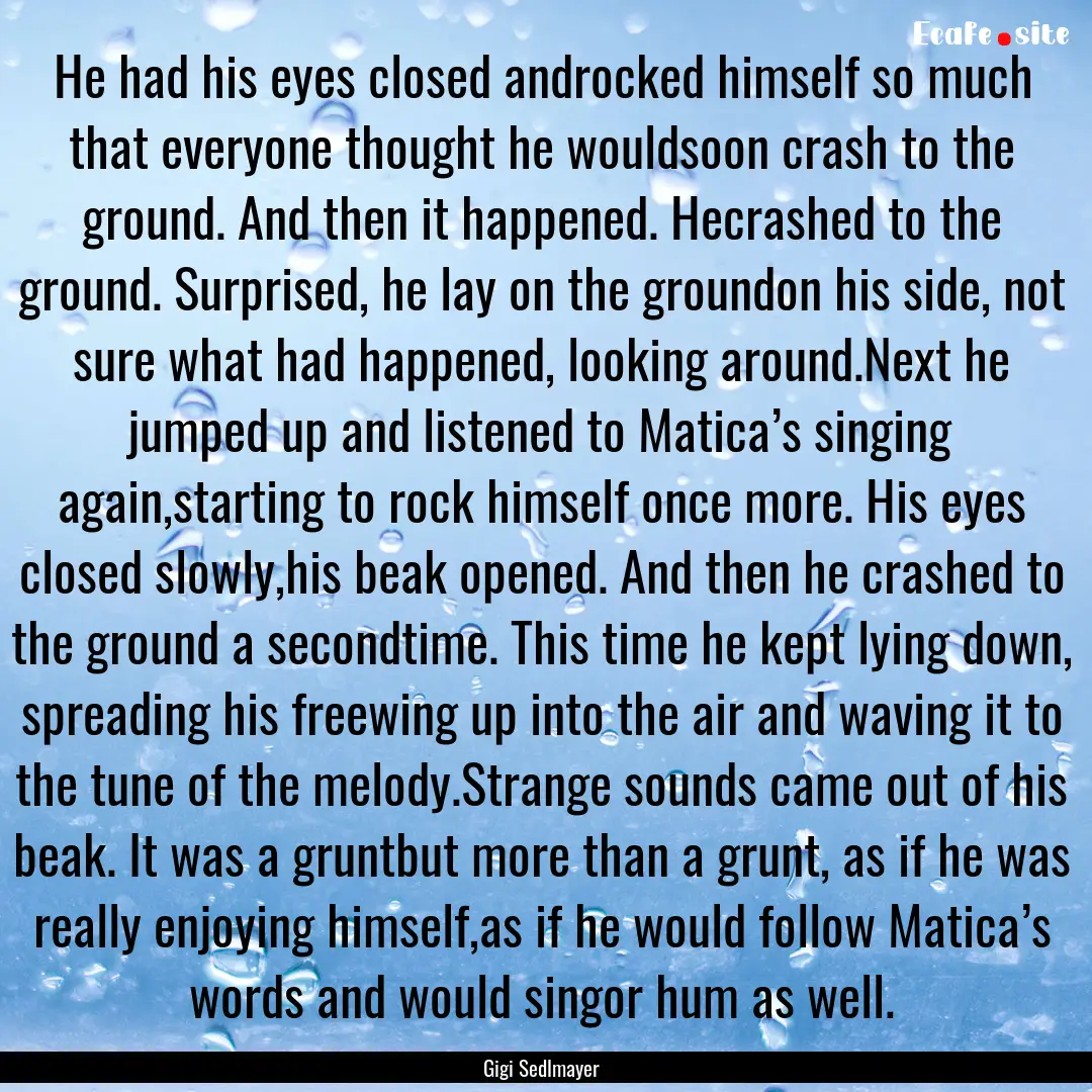 He had his eyes closed androcked himself.... : Quote by Gigi Sedlmayer