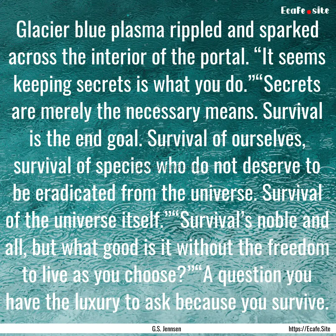 Glacier blue plasma rippled and sparked across.... : Quote by G.S. Jennsen