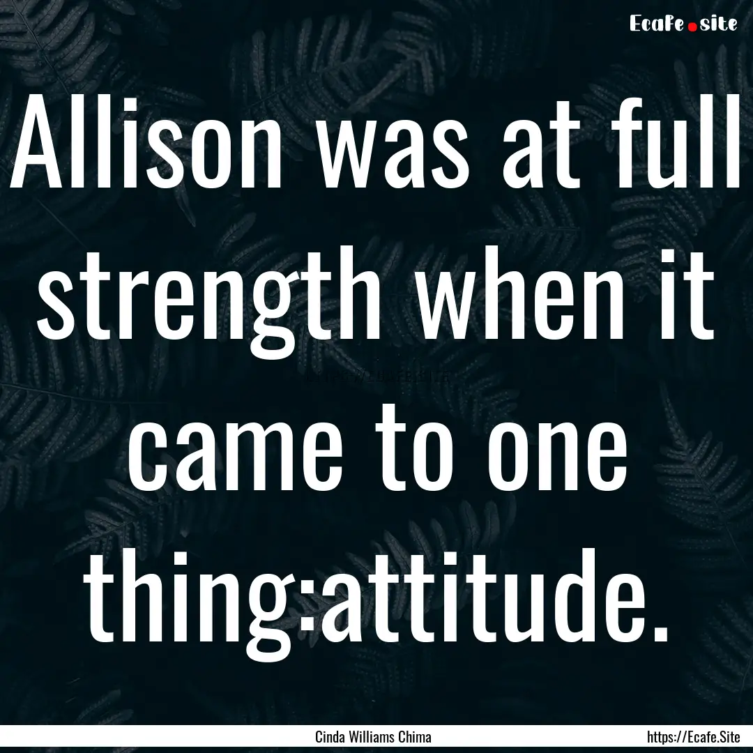 Allison was at full strength when it came.... : Quote by Cinda Williams Chima