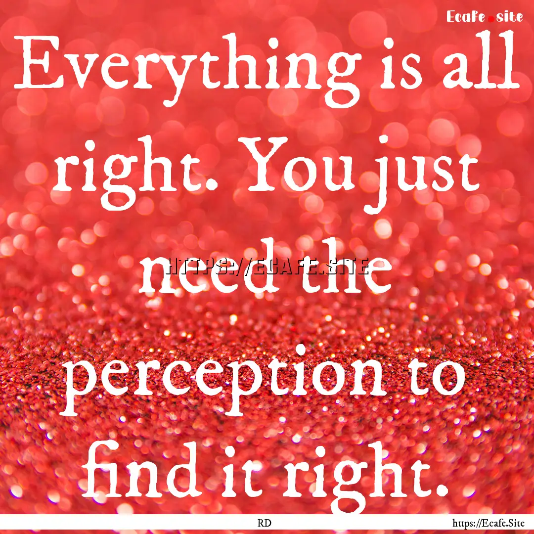 Everything is all right. You just need the.... : Quote by RD