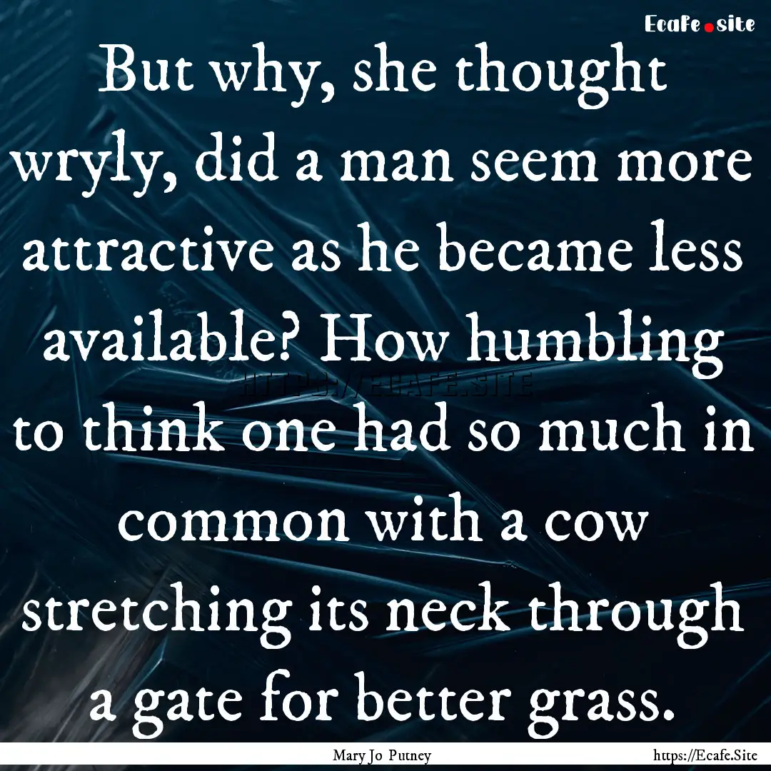 But why, she thought wryly, did a man seem.... : Quote by Mary Jo Putney