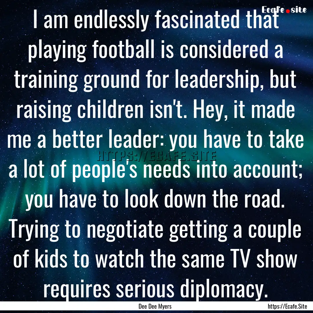 I am endlessly fascinated that playing football.... : Quote by Dee Dee Myers