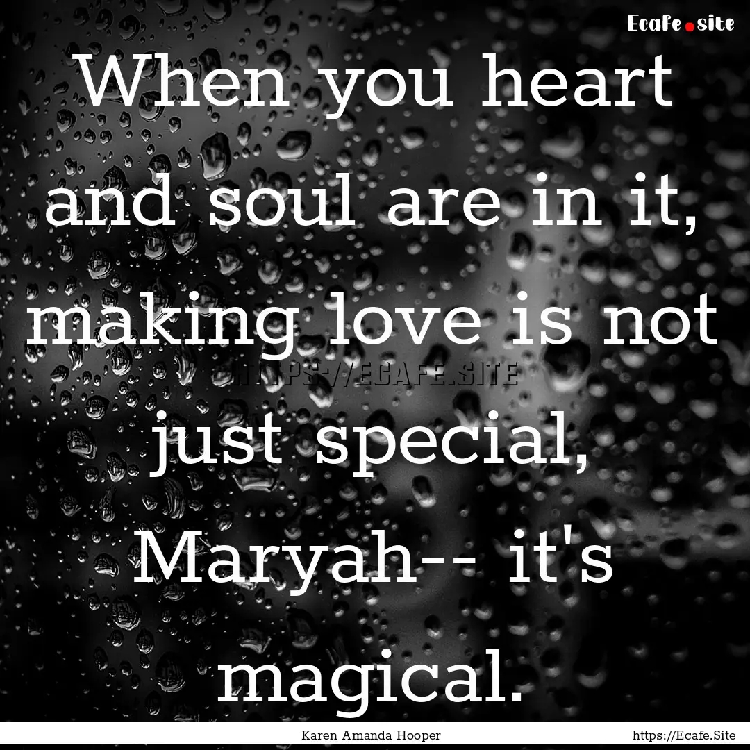 When you heart and soul are in it, making.... : Quote by Karen Amanda Hooper