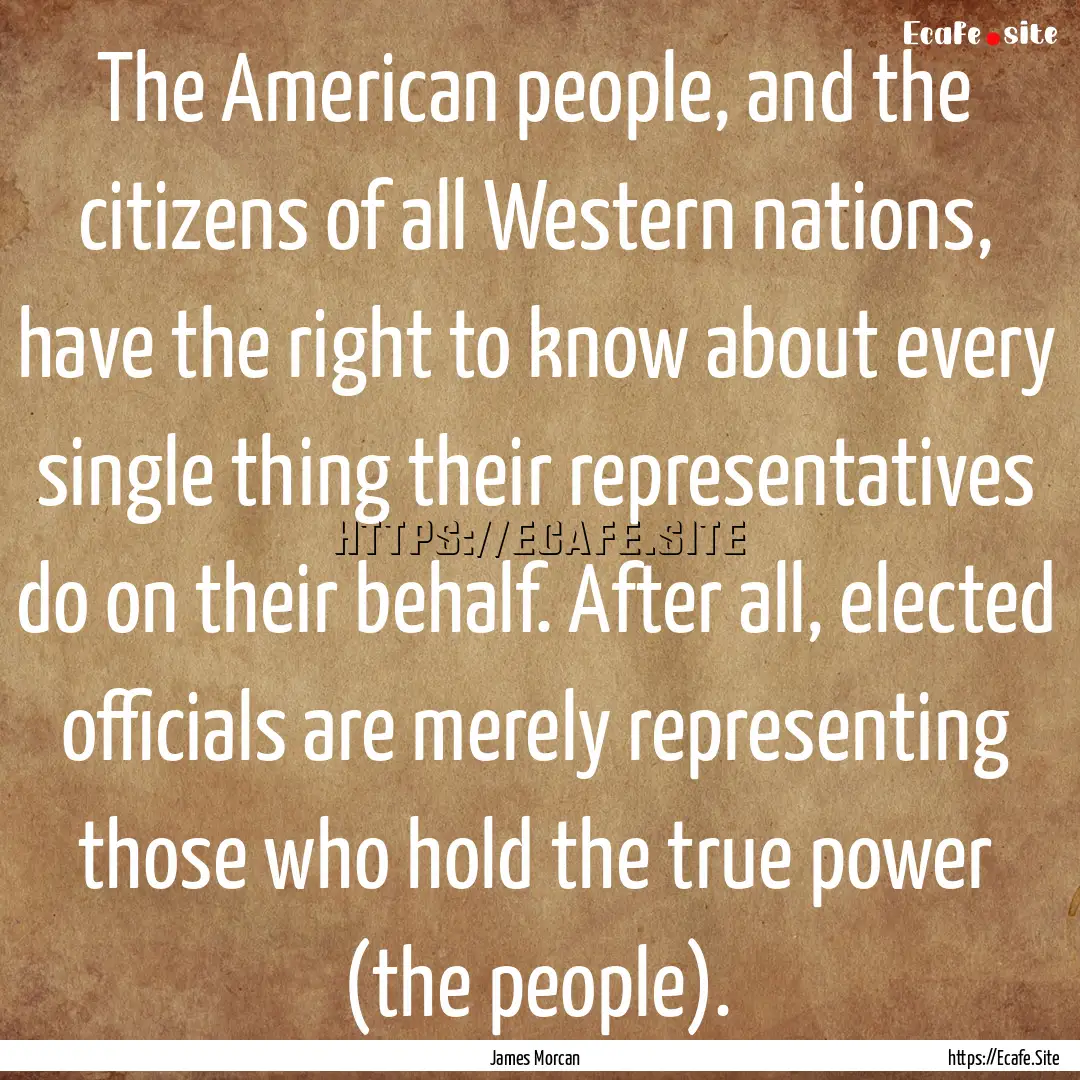 The American people, and the citizens of.... : Quote by James Morcan