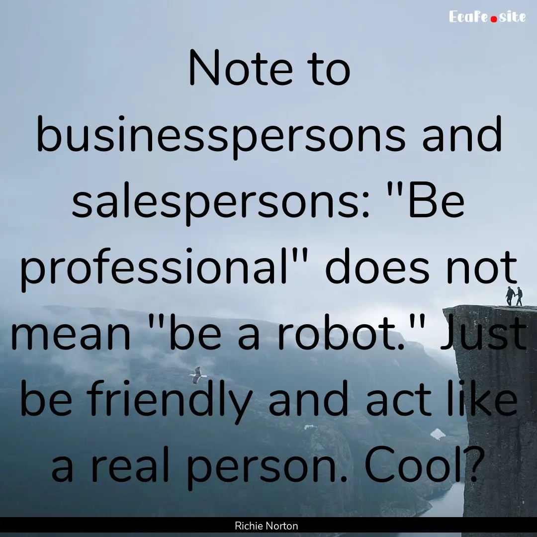 Note to businesspersons and salespersons:.... : Quote by Richie Norton