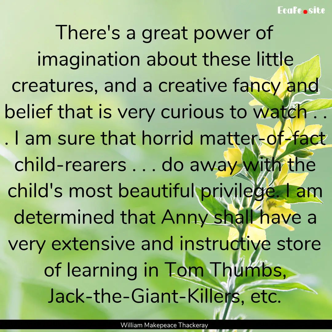 There's a great power of imagination about.... : Quote by William Makepeace Thackeray