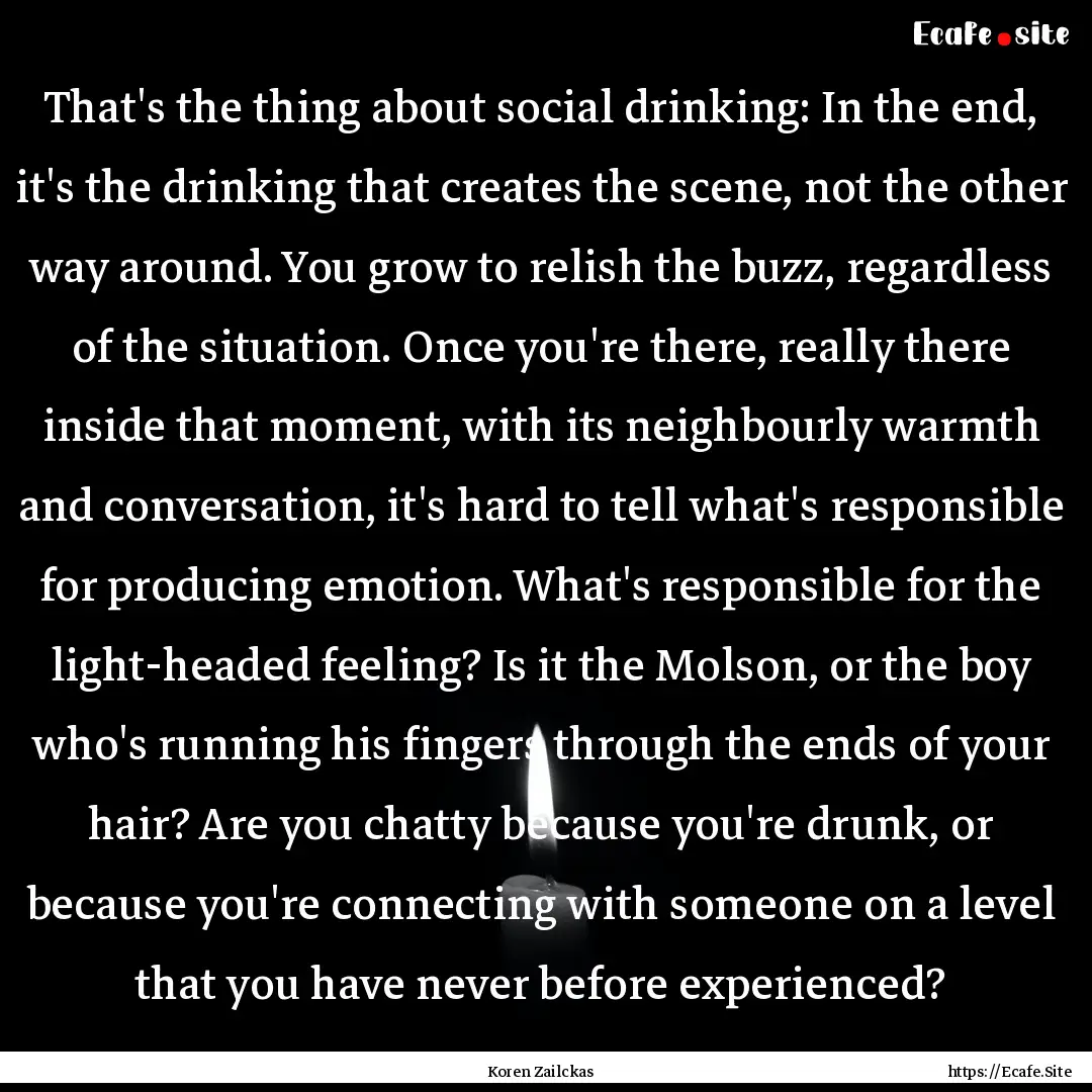 That's the thing about social drinking: In.... : Quote by Koren Zailckas