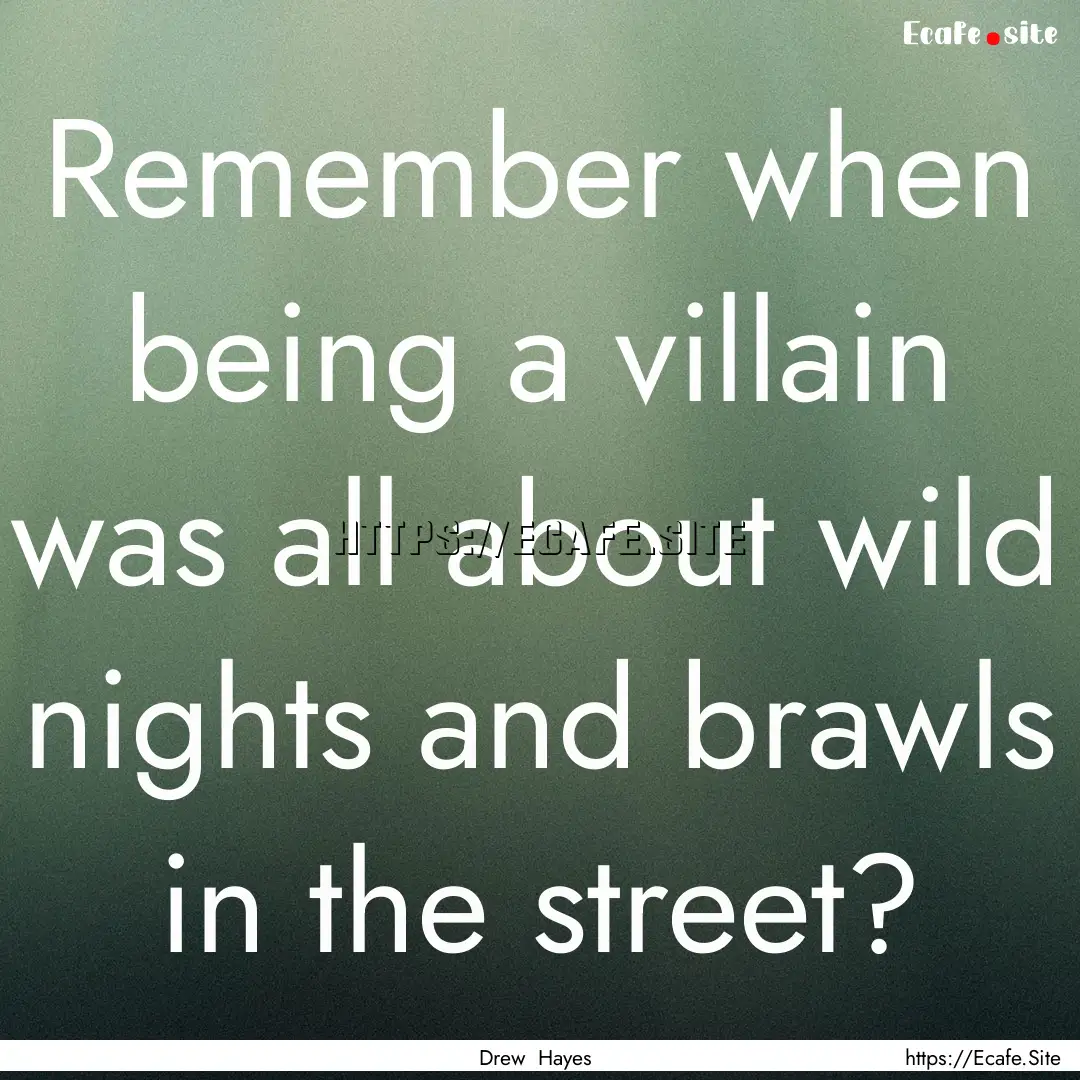 Remember when being a villain was all about.... : Quote by Drew Hayes