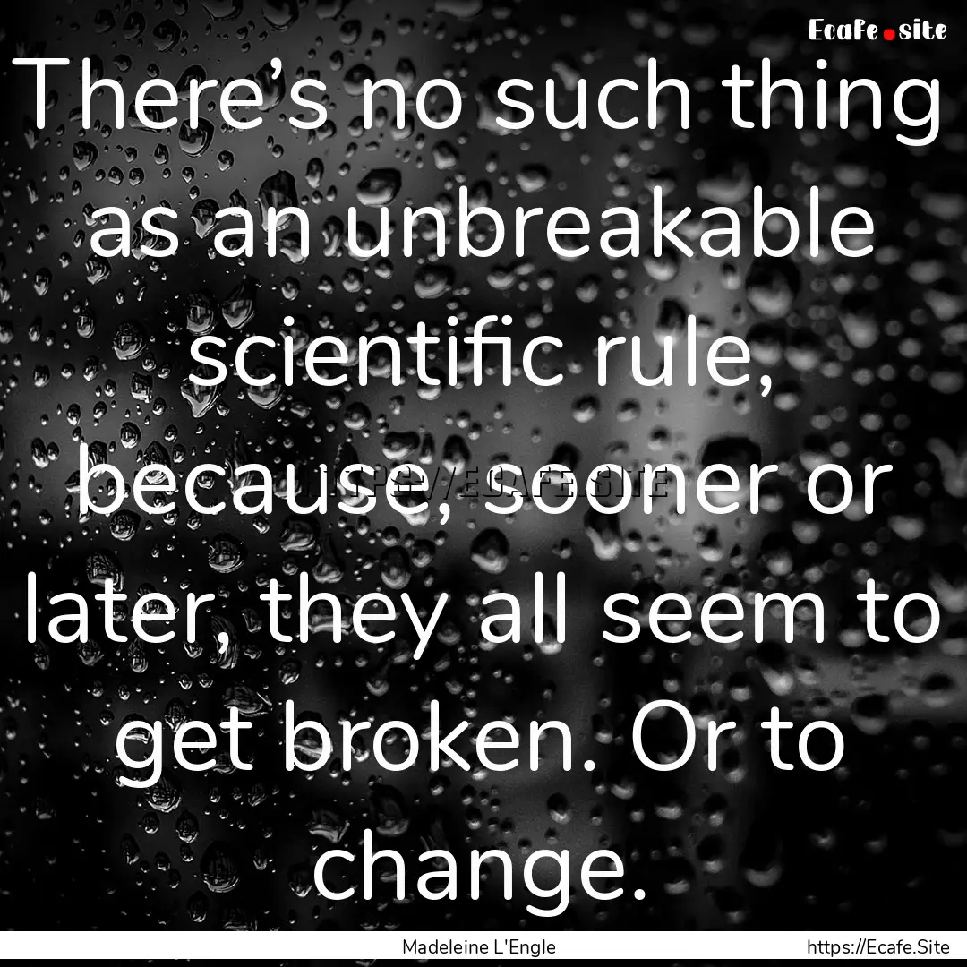 There’s no such thing as an unbreakable.... : Quote by Madeleine L'Engle