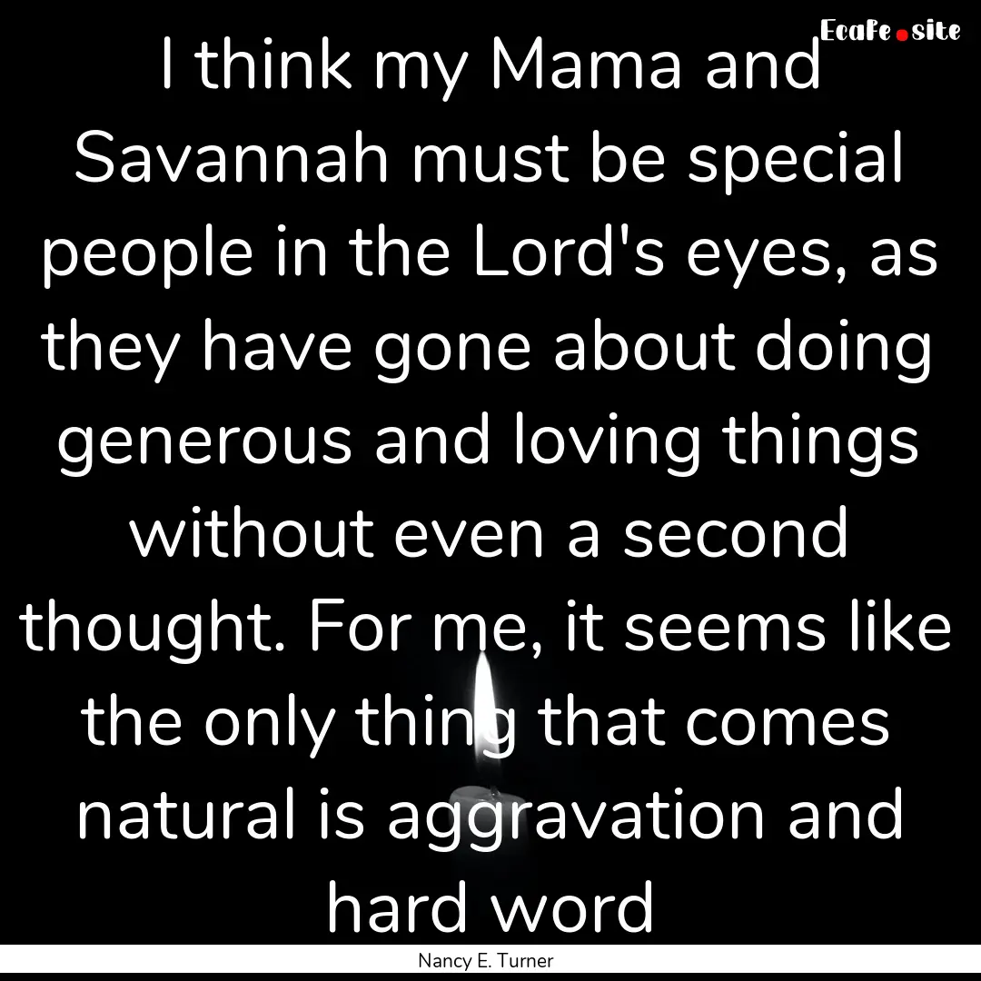 I think my Mama and Savannah must be special.... : Quote by Nancy E. Turner